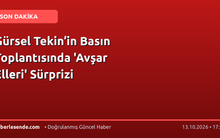 Gürsel Tekin’in Basın Toplantısında 'Avşar Elleri' Sürprizi