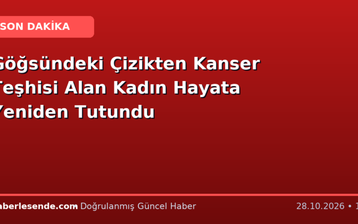 Göğsündeki Çizikten Kanser Teşhisi Alan Kadın Hayata Yeniden Tutundu