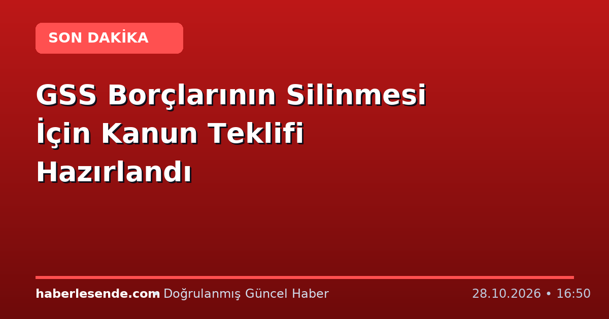 GSS Borçlarının Silinmesi İçin Kanun Teklifi Hazırlandı