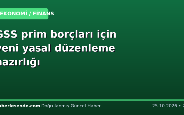 GSS prim borçları için yeni yasal düzenleme hazırlığı