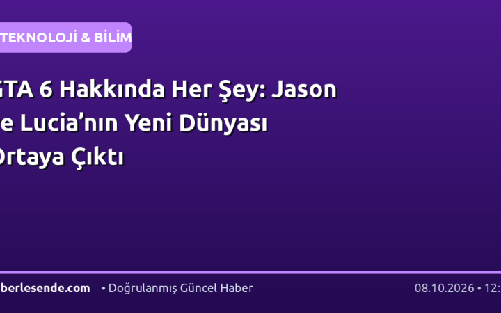 GTA 6 Hakkında Her Şey: Jason ve Lucia’nın Yeni Dünyası Ortaya Çıktı