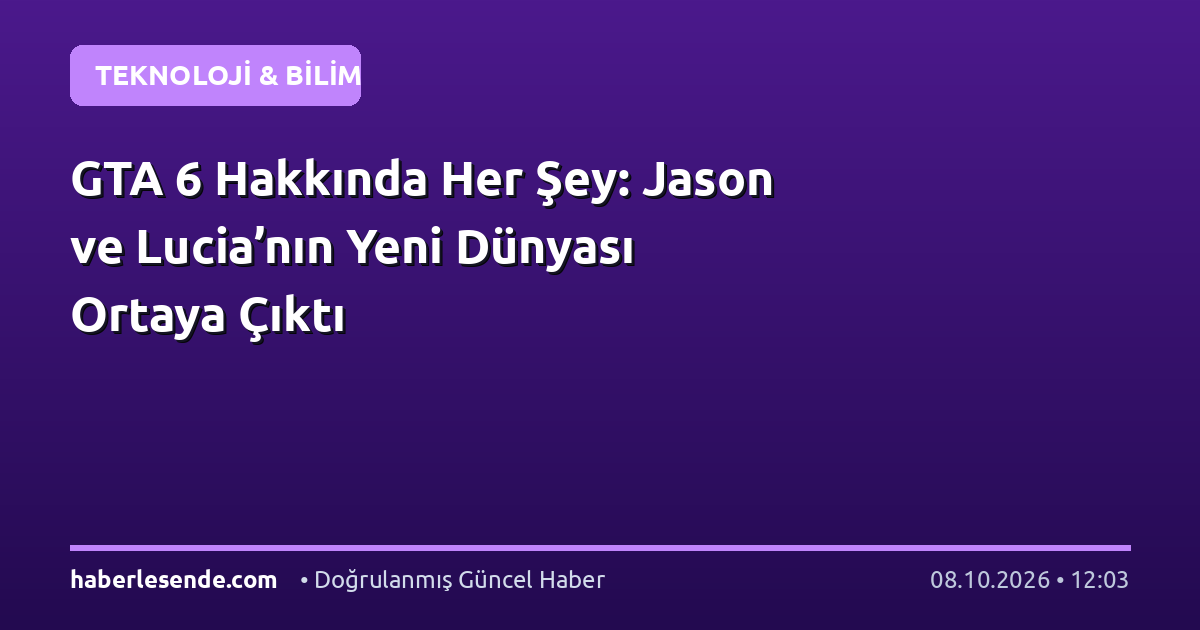 GTA 6 Hakkında Her Şey: Jason ve Lucia’nın Yeni Dünyası Ortaya Çıktı