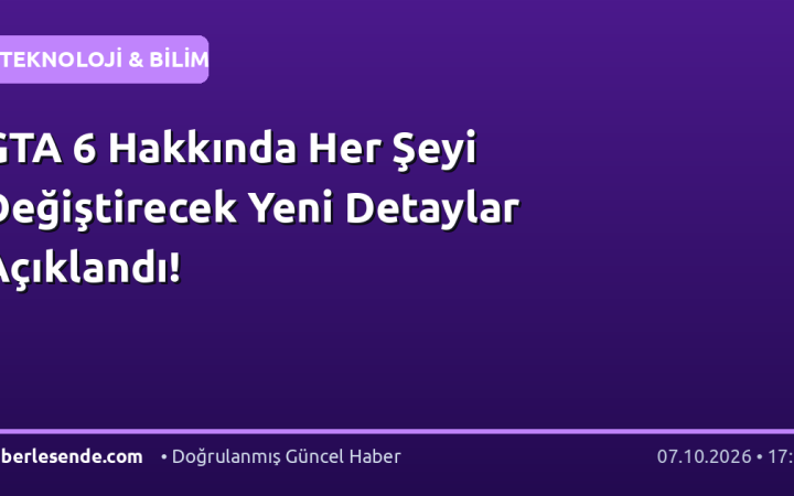 GTA 6 Hakkında Her Şeyi Değiştirecek Yeni Detaylar Açıklandı!