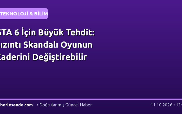 GTA 6 İçin Büyük Tehdit: Sızıntı Skandalı Oyunun Kaderini Değiştirebilir