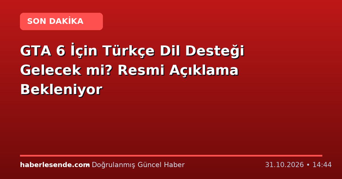 GTA 6 İçin Türkçe Dil Desteği Gelecek mi? Resmi Açıklama Bekleniyor