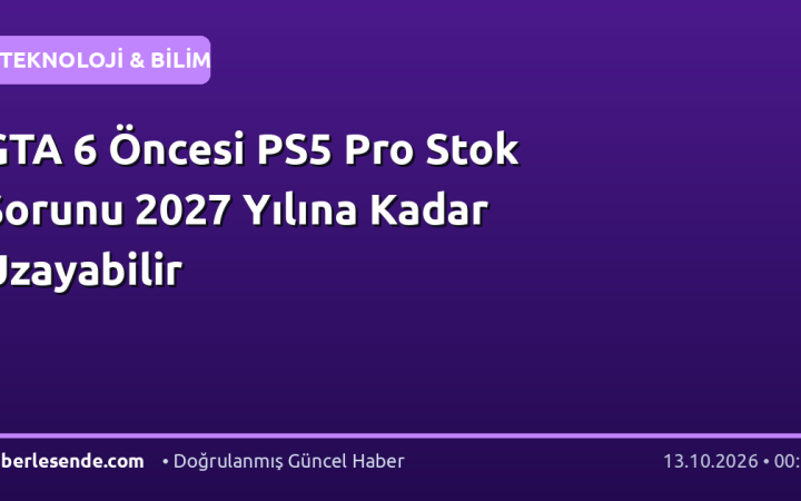 GTA 6 Öncesi PS5 Pro Stok Sorunu 2027 Yılına Kadar Uzayabilir