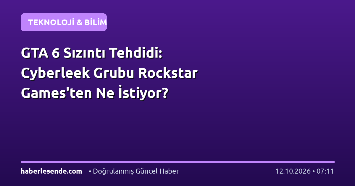 GTA 6 Sızıntı Tehdidi: Cyberleek Grubu Rockstar Games'ten Ne İstiyor?