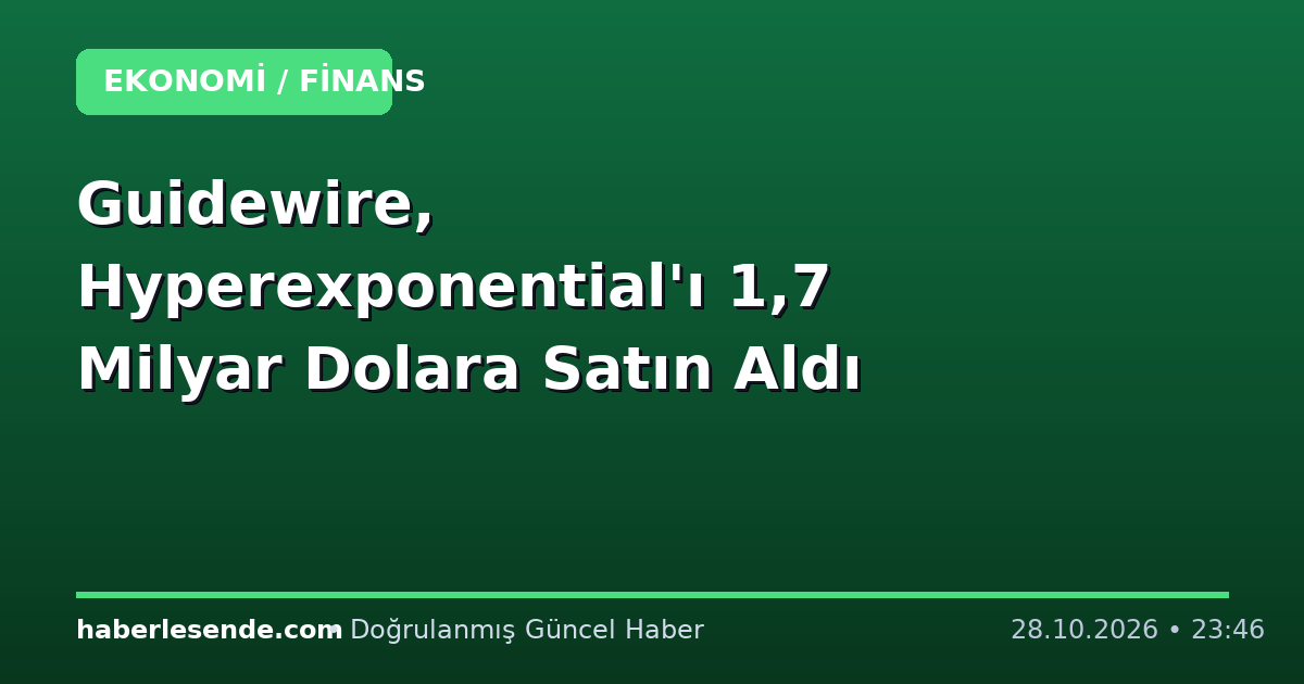 Guidewire, Hyperexponential'ı 1,7 Milyar Dolara Satın Aldı