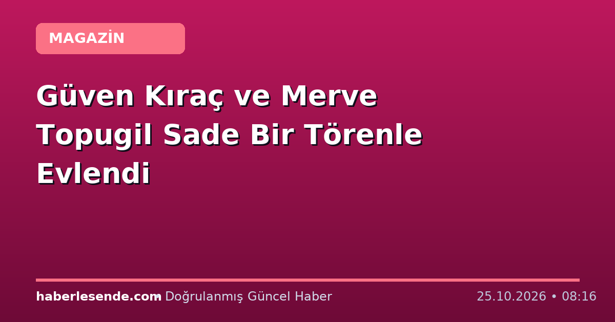 Güven Kıraç ve Merve Topugil Sade Bir Törenle Evlendi