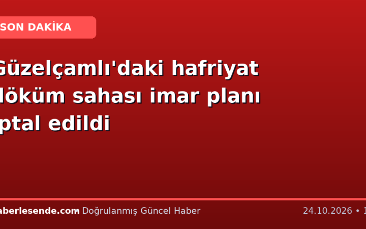 Güzelçamlı'daki hafriyat döküm sahası imar planı iptal edildi