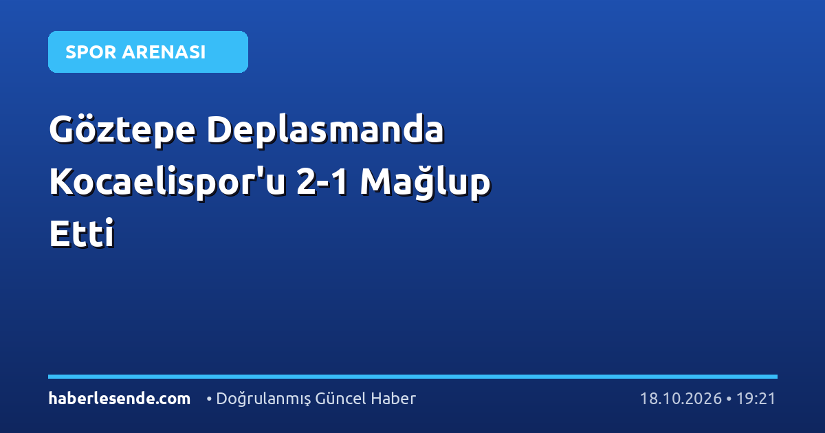 Göztepe Deplasmanda Kocaelispor'u 2-1 Mağlup Etti