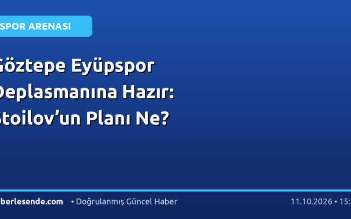 Göztepe Eyüpspor Deplasmanına Hazır: Stoilov’un Planı Ne?