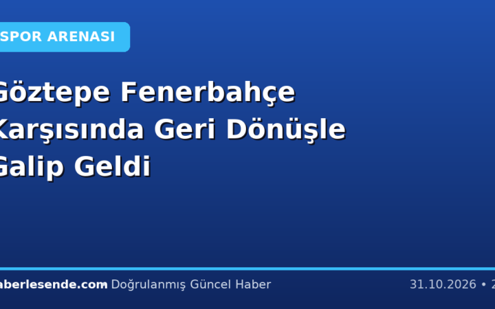 Göztepe Fenerbahçe Karşısında Geri Dönüşle Galip Geldi