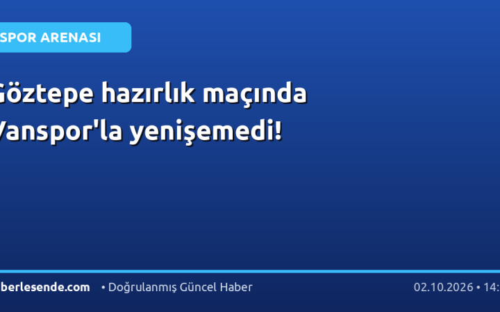 Göztepe hazırlık maçında Vanspor'la yenişemedi!