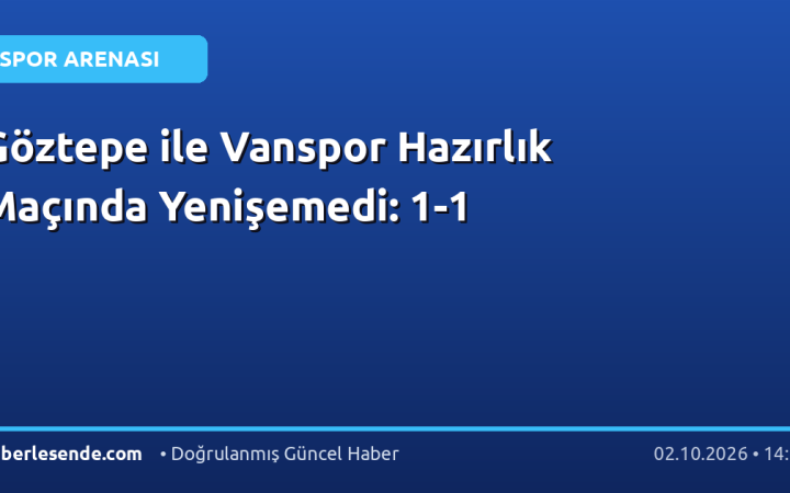 Göztepe ile Vanspor Hazırlık Maçında Yenişemedi: 1-1