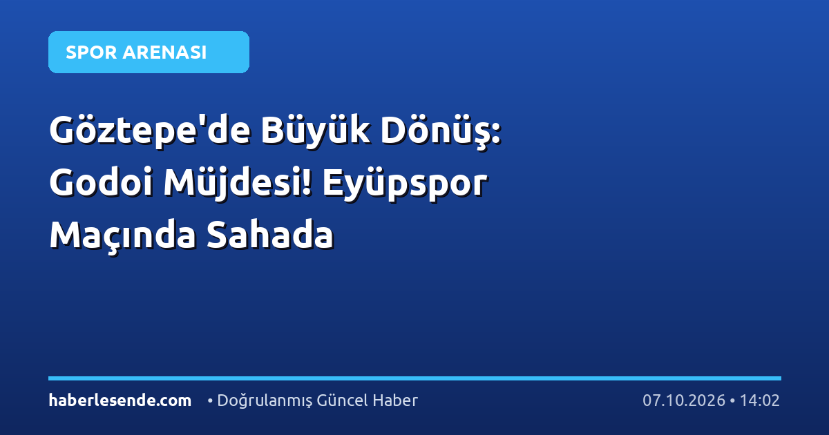 Göztepe'de Büyük Dönüş: Godoi Müjdesi! Eyüpspor Maçında Sahada