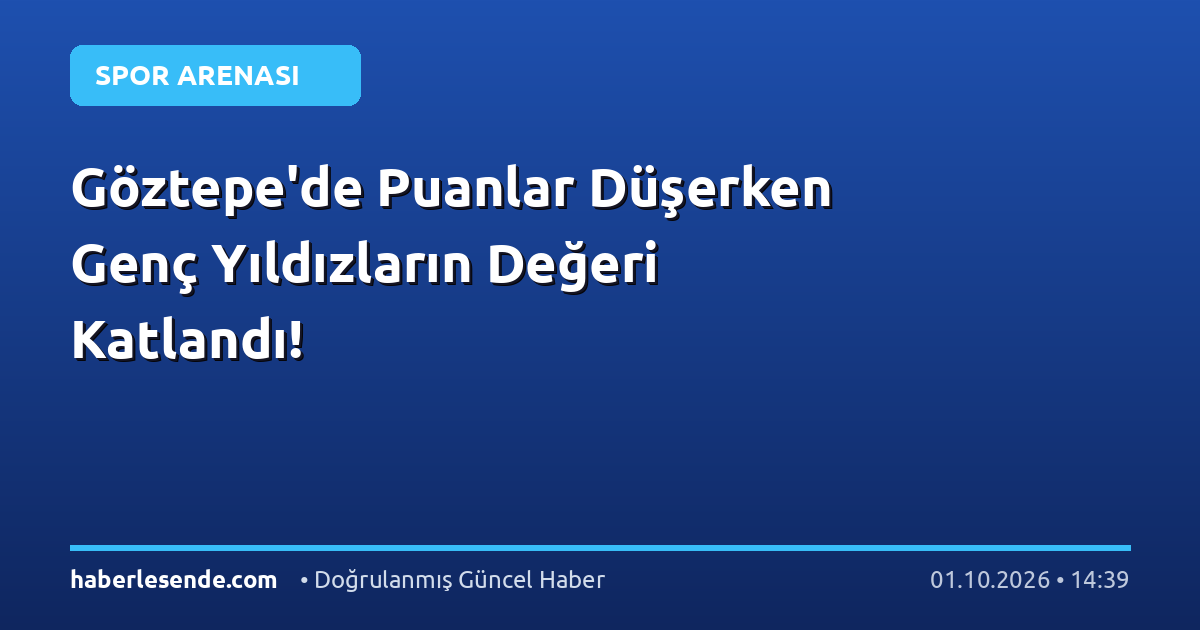 Göztepe'de Puanlar Düşerken Genç Yıldızların Değeri Katlandı!