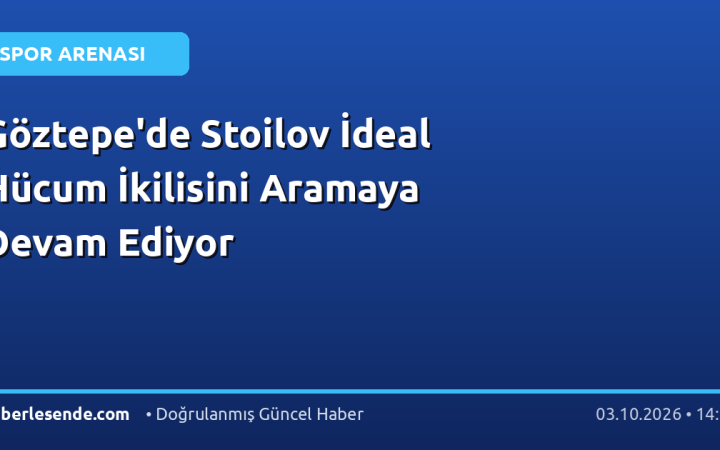Göztepe'de Stoilov İdeal Hücum İkilisini Aramaya Devam Ediyor