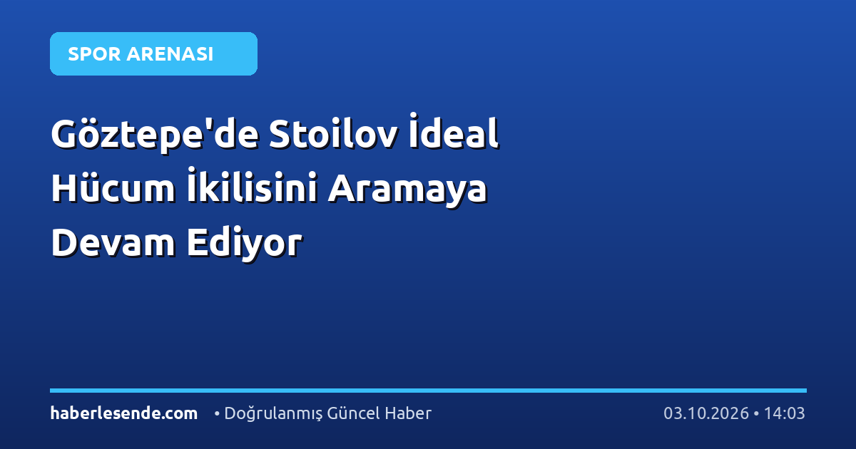 Göztepe'de Stoilov İdeal Hücum İkilisini Aramaya Devam Ediyor