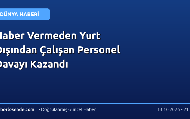 Haber Vermeden Yurt Dışından Çalışan Personel Davayı Kazandı