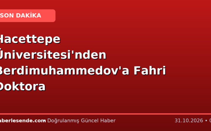 Hacettepe Üniversitesi'nden Berdimuhammedov'a Fahri Doktora