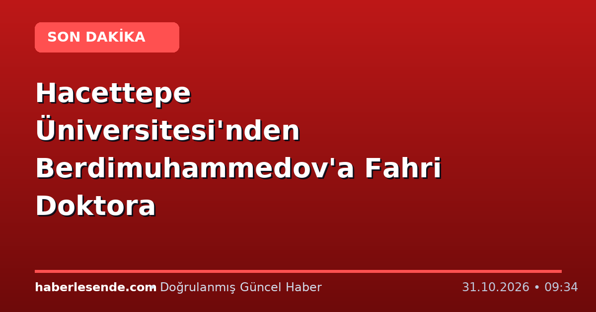 Hacettepe Üniversitesi'nden Berdimuhammedov'a Fahri Doktora