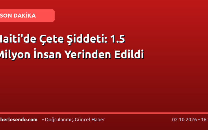 Haiti'de Çete Şiddeti: 1.5 Milyon İnsan Yerinden Edildi
