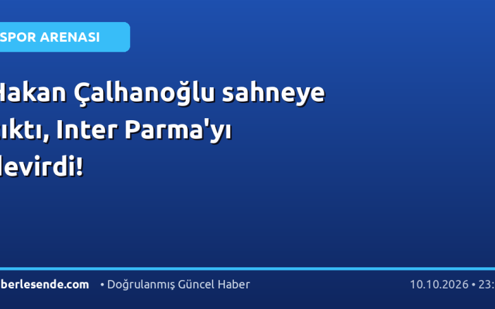 Hakan Çalhanoğlu sahneye çıktı, Inter Parma'yı devirdi!