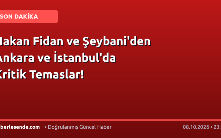 Hakan Fidan ve Şeybani'den Ankara ve İstanbul'da Kritik Temaslar!