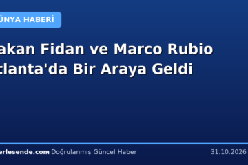 Hakan Fidan ve Marco Rubio Atlanta'da Bir Araya Geldi