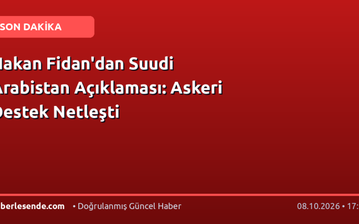 Hakan Fidan'dan Suudi Arabistan Açıklaması: Askeri Destek Netleşti