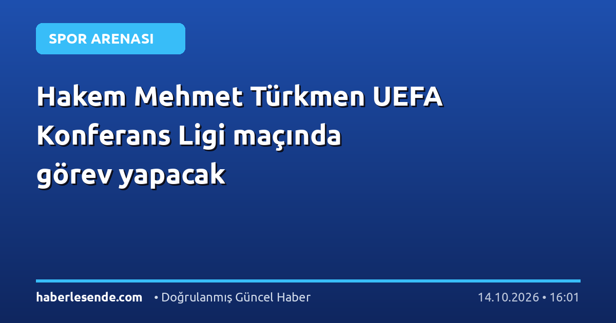 Hakem Mehmet Türkmen UEFA Konferans Ligi maçında görev yapacak