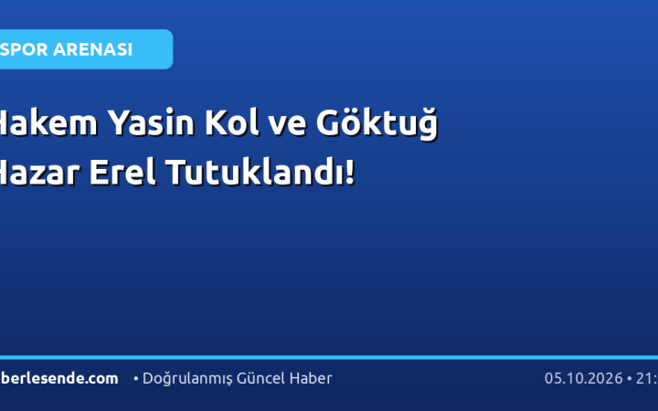 Hakem Yasin Kol ve Göktuğ Hazar Erel Tutuklandı!