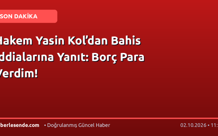 Hakem Yasin Kol’dan Bahis İddialarına Yanıt: Borç Para Verdim!