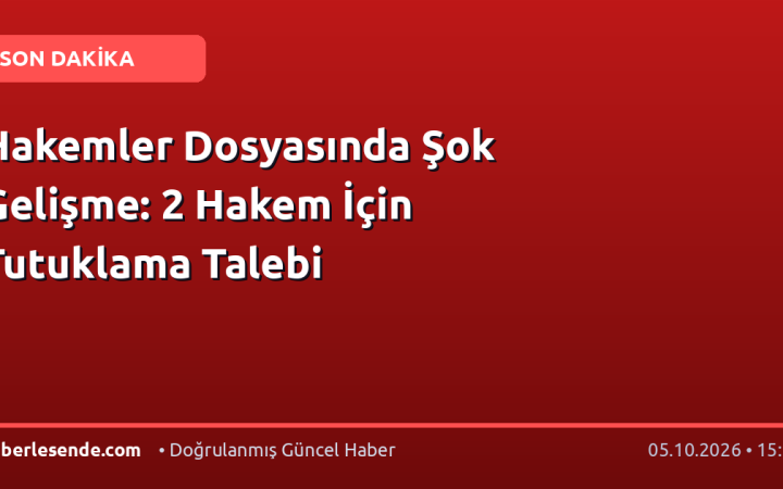 Hakemler Dosyasında Şok Gelişme: 2 Hakem İçin Tutuklama Talebi
