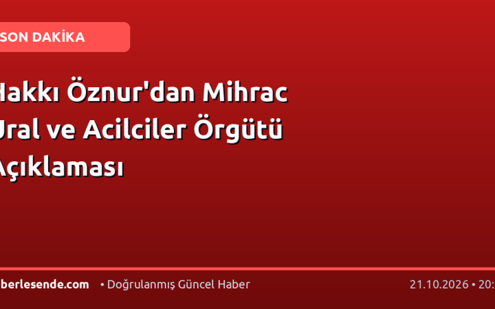 Hakkı Öznur'dan Mihrac Ural ve Acilciler Örgütü Açıklaması