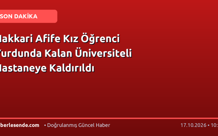 Hakkari Afife Kız Öğrenci Yurdunda Kalan Üniversiteli Hastaneye Kaldırıldı