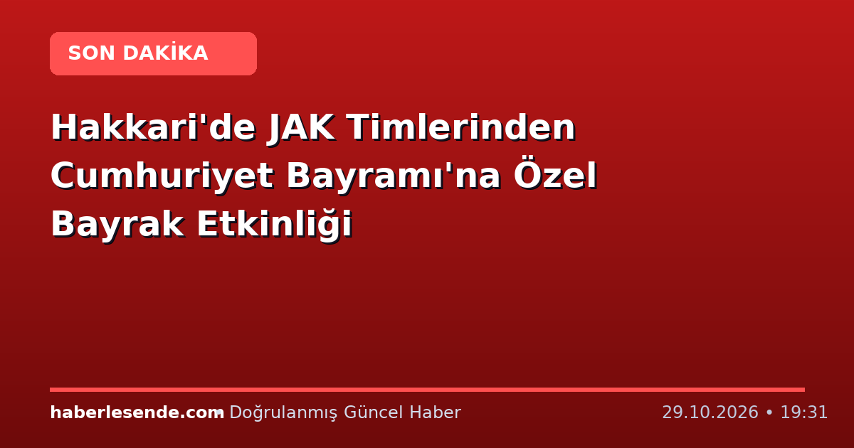 Hakkari'de JAK Timlerinden Cumhuriyet Bayramı'na Özel Bayrak Etkinliği