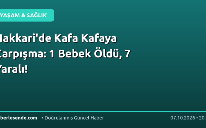 Hakkari'de Kafa Kafaya Çarpışma: 1 Bebek Öldü, 7 Yaralı!