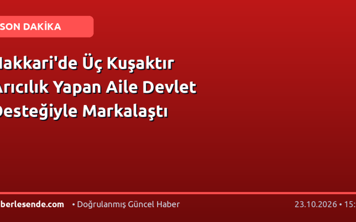 Hakkari'de Üç Kuşaktır Arıcılık Yapan Aile Devlet Desteğiyle Markalaştı