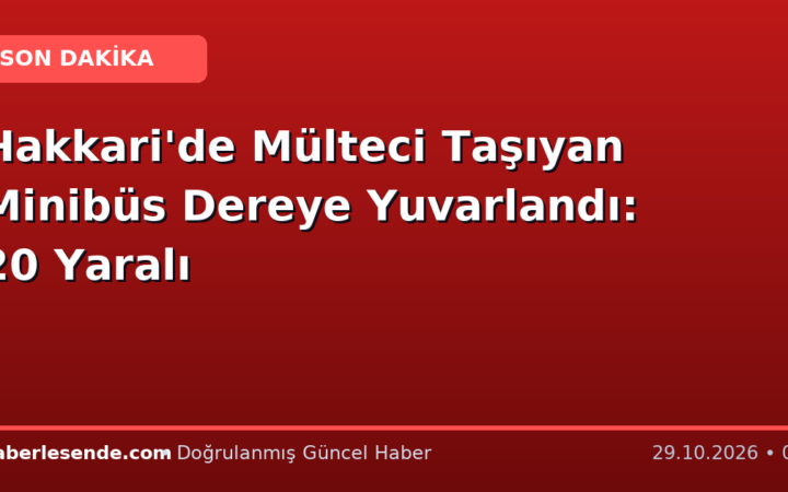 Hakkari'de Mülteci Taşıyan Minibüs Dereye Yuvarlandı: 20 Yaralı