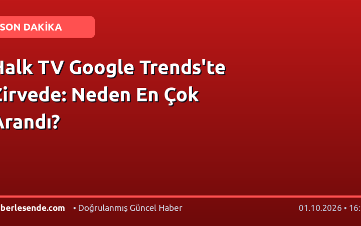 Halk TV Google Trends'te Zirvede: Neden En Çok Arandı?