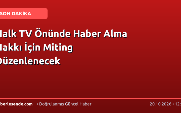 Halk TV Önünde Haber Alma Hakkı İçin Miting Düzenlenecek