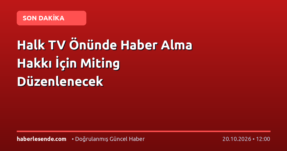 Halk TV Önünde Haber Alma Hakkı İçin Miting Düzenlenecek