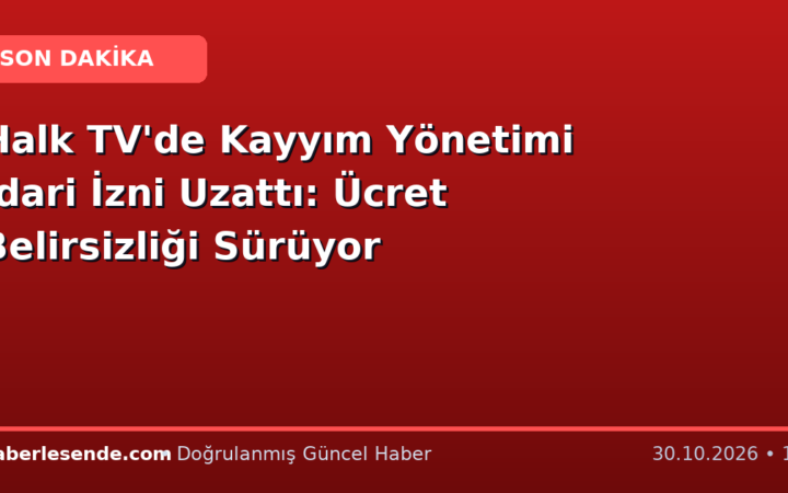 Halk TV'de Kayyım Yönetimi İdari İzni Uzattı: Ücret Belirsizliği Sürüyor