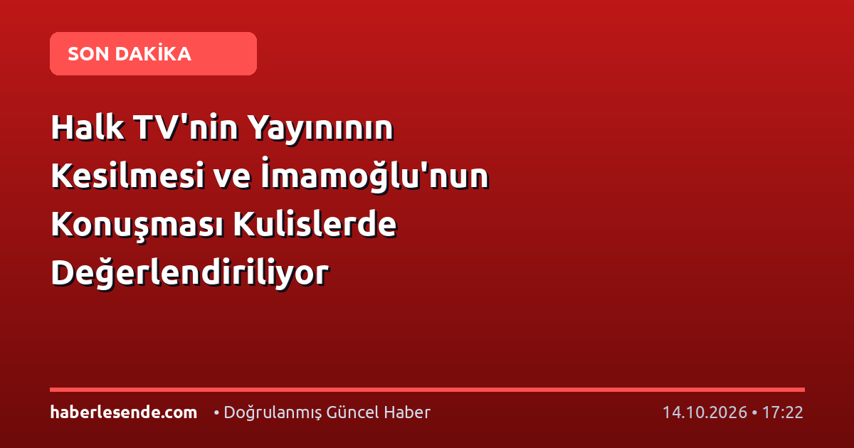 Halk TV'nin Yayınının Kesilmesi ve İmamoğlu'nun Konuşması Kulislerde Değerlendiriliyor
