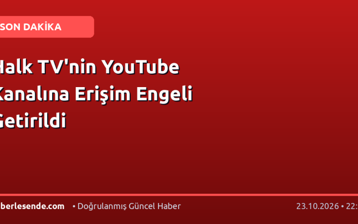 Halk TV'nin YouTube Kanalına Erişim Engeli Getirildi