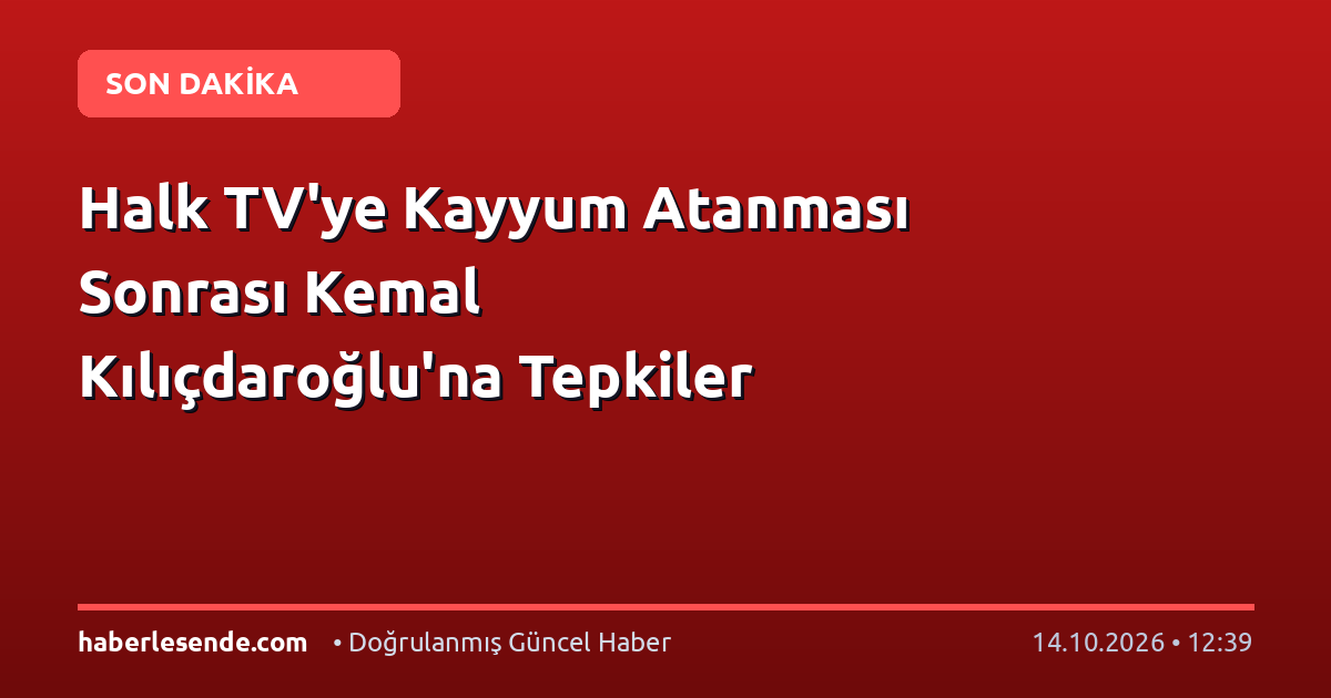 Halk TV'ye Kayyum Atanması Sonrası Kemal Kılıçdaroğlu'na Tepkiler