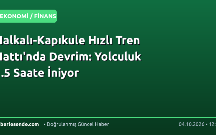 Halkalı-Kapıkule Hızlı Tren Hattı'nda Devrim: Yolculuk 1.5 Saate İniyor