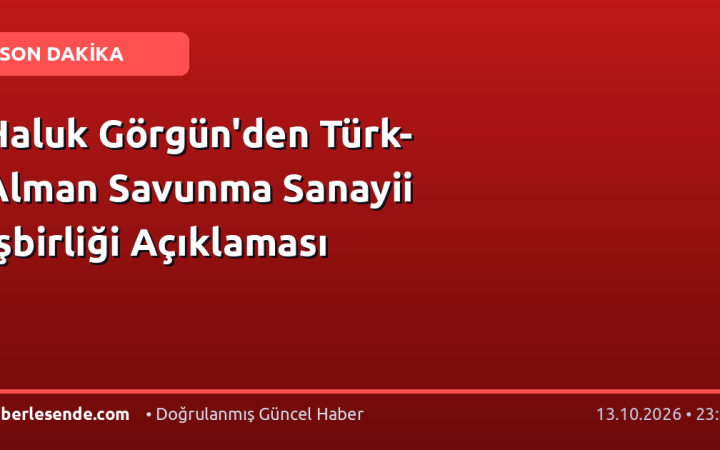 Haluk Görgün'den Türk-Alman Savunma Sanayii İşbirliği Açıklaması